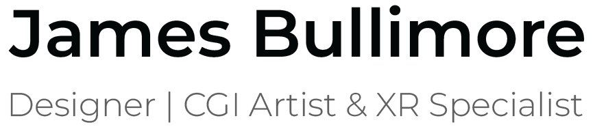 James Bullimore — Designer | CGI Artist & XR Specialist